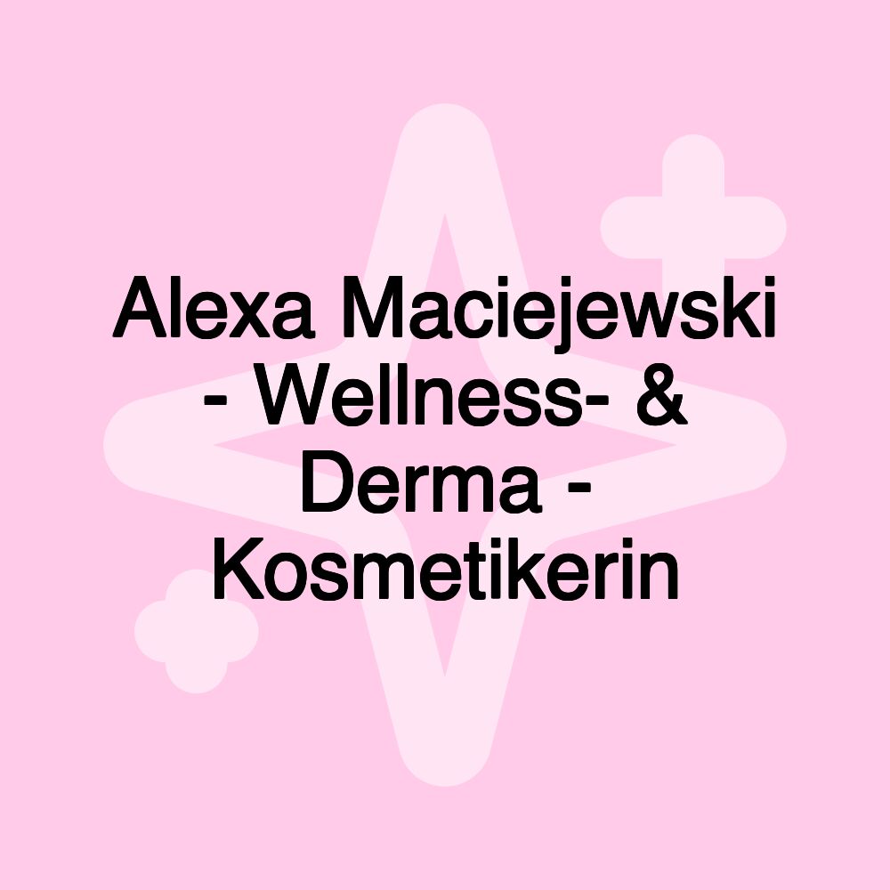 Alexa Maciejewski - Wellness- & Derma - Kosmetikerin