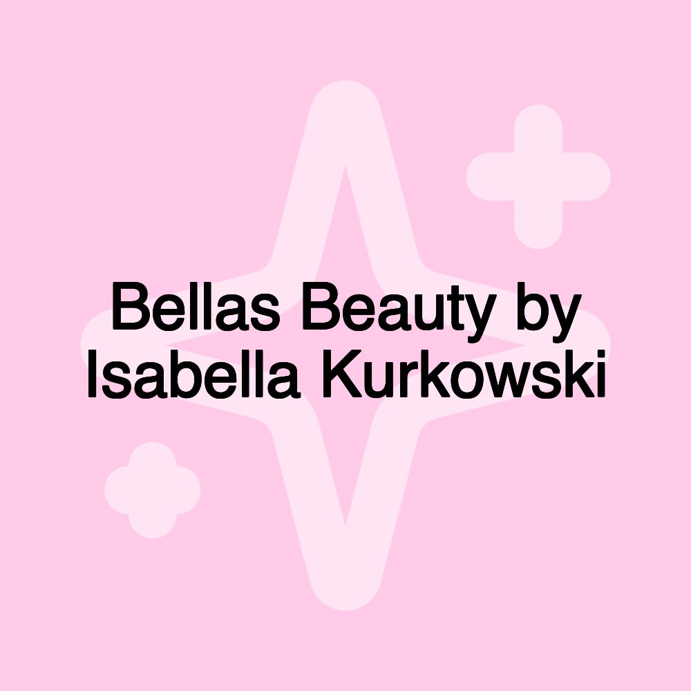 Bellas Beauty by Isabella Kurkowski