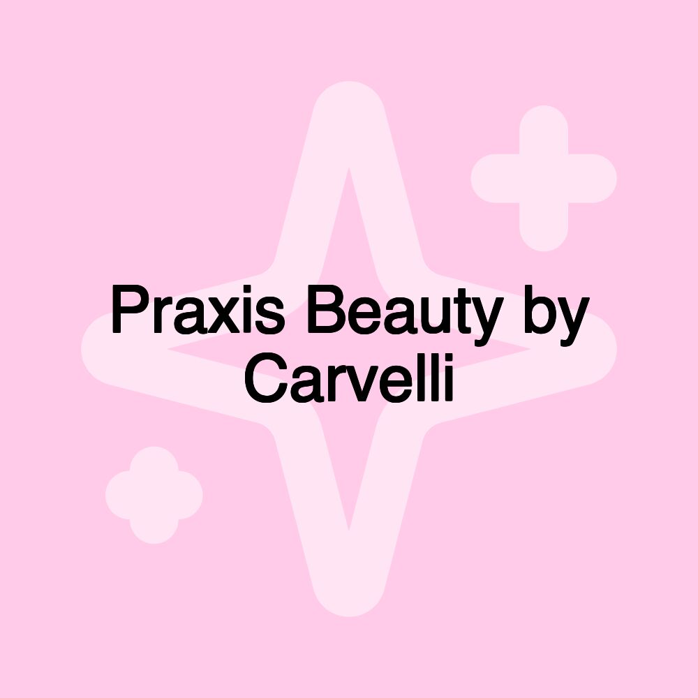 Praxis Beauty by Carvelli