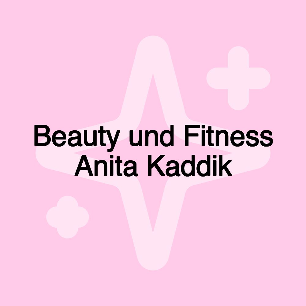 Beauty und Fitness Anita Kaddik