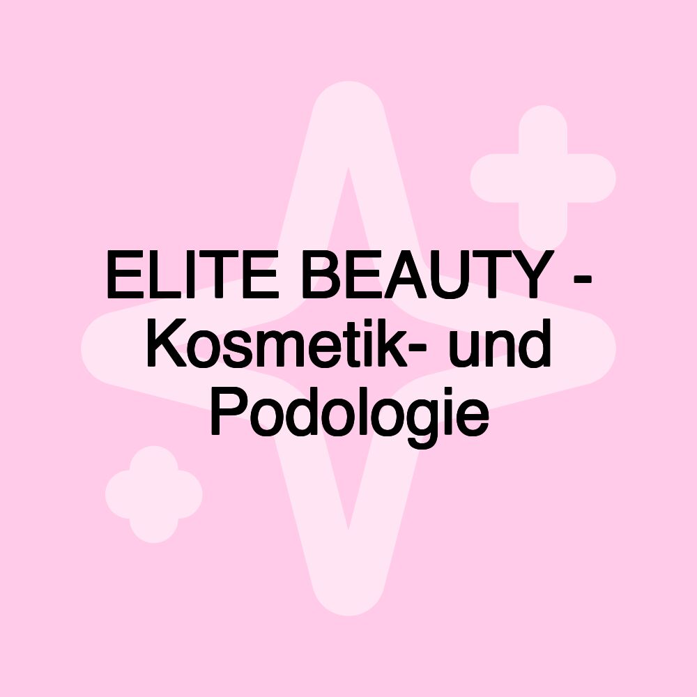 ELITE BEAUTY - Kosmetik- und Podologie