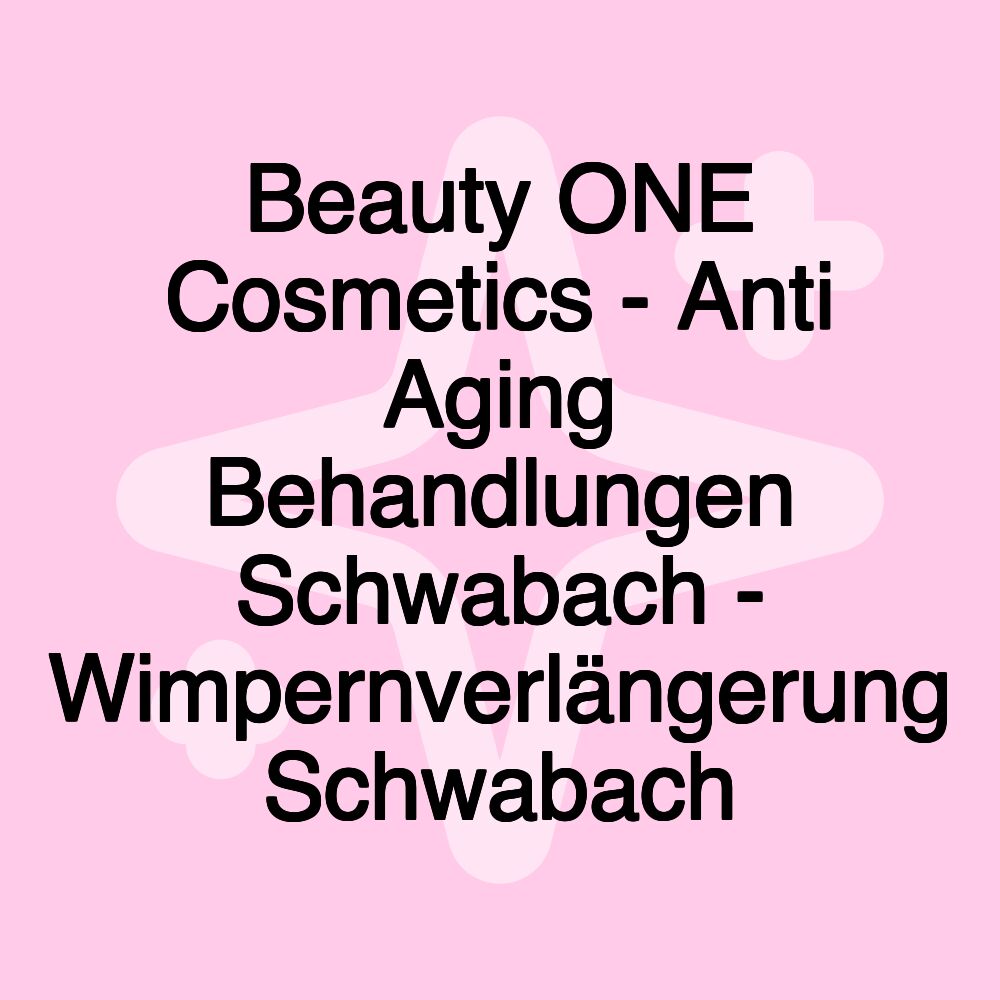 Beauty ONE Cosmetics - Anti Aging Behandlungen Schwabach - Wimpernverlängerung Schwabach