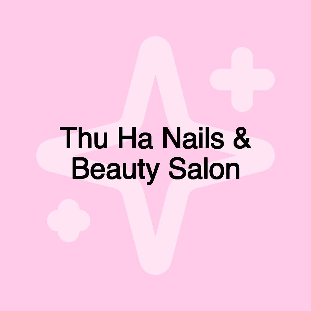 Thu Ha Nails & Beauty Salon