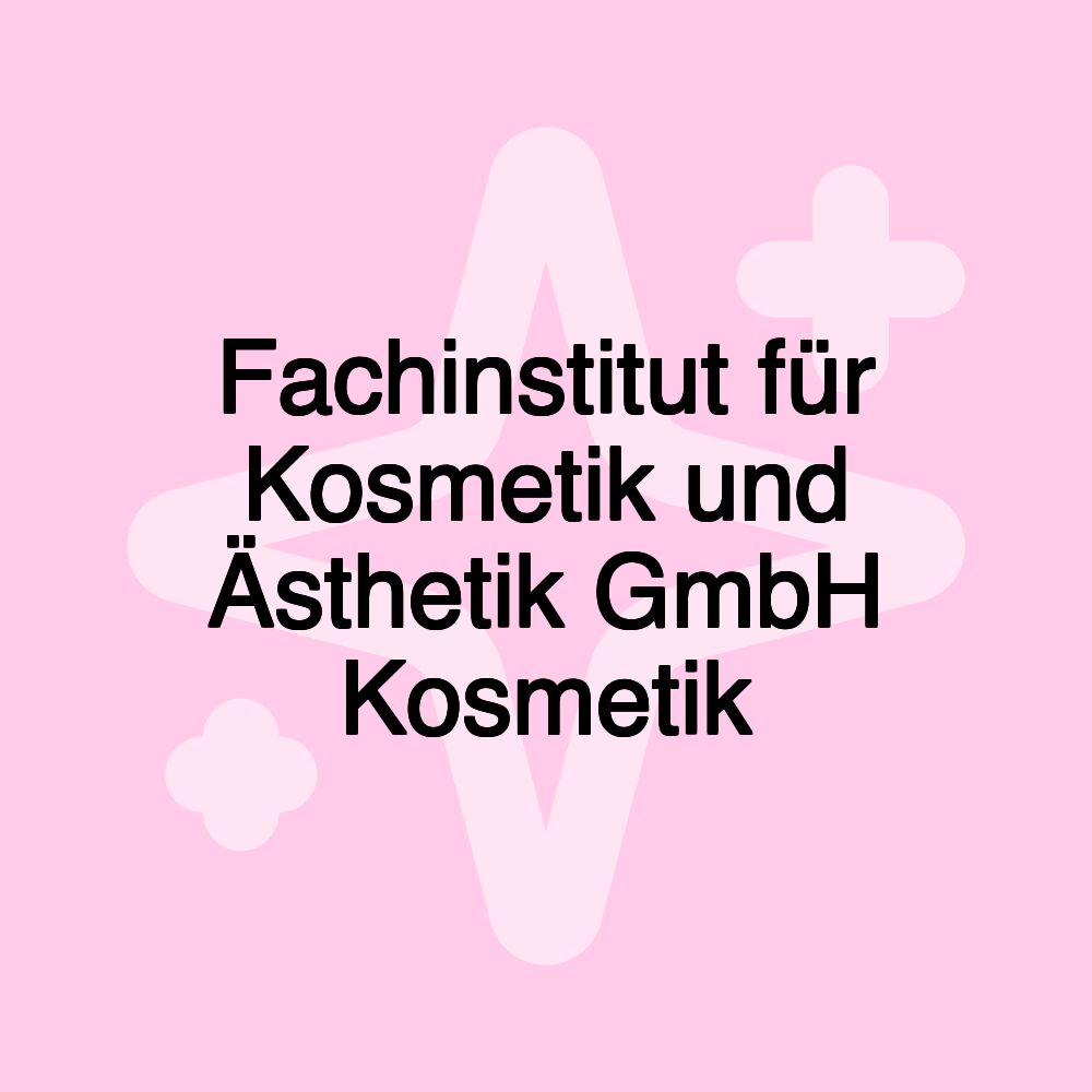 Fachinstitut für Kosmetik und Ästhetik GmbH Kosmetik