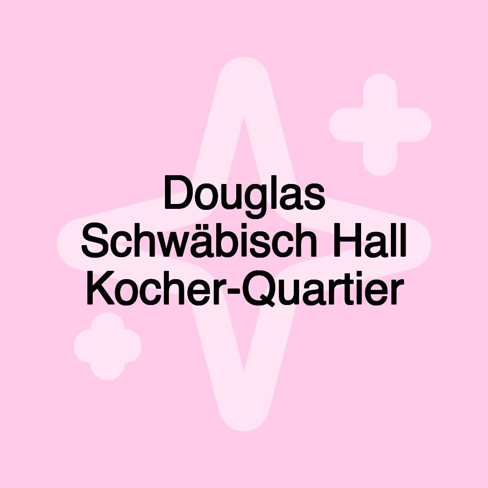 Douglas Schwäbisch Hall Kocher-Quartier