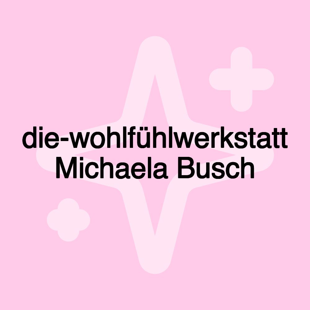 die-wohlfühlwerkstatt Michaela Busch