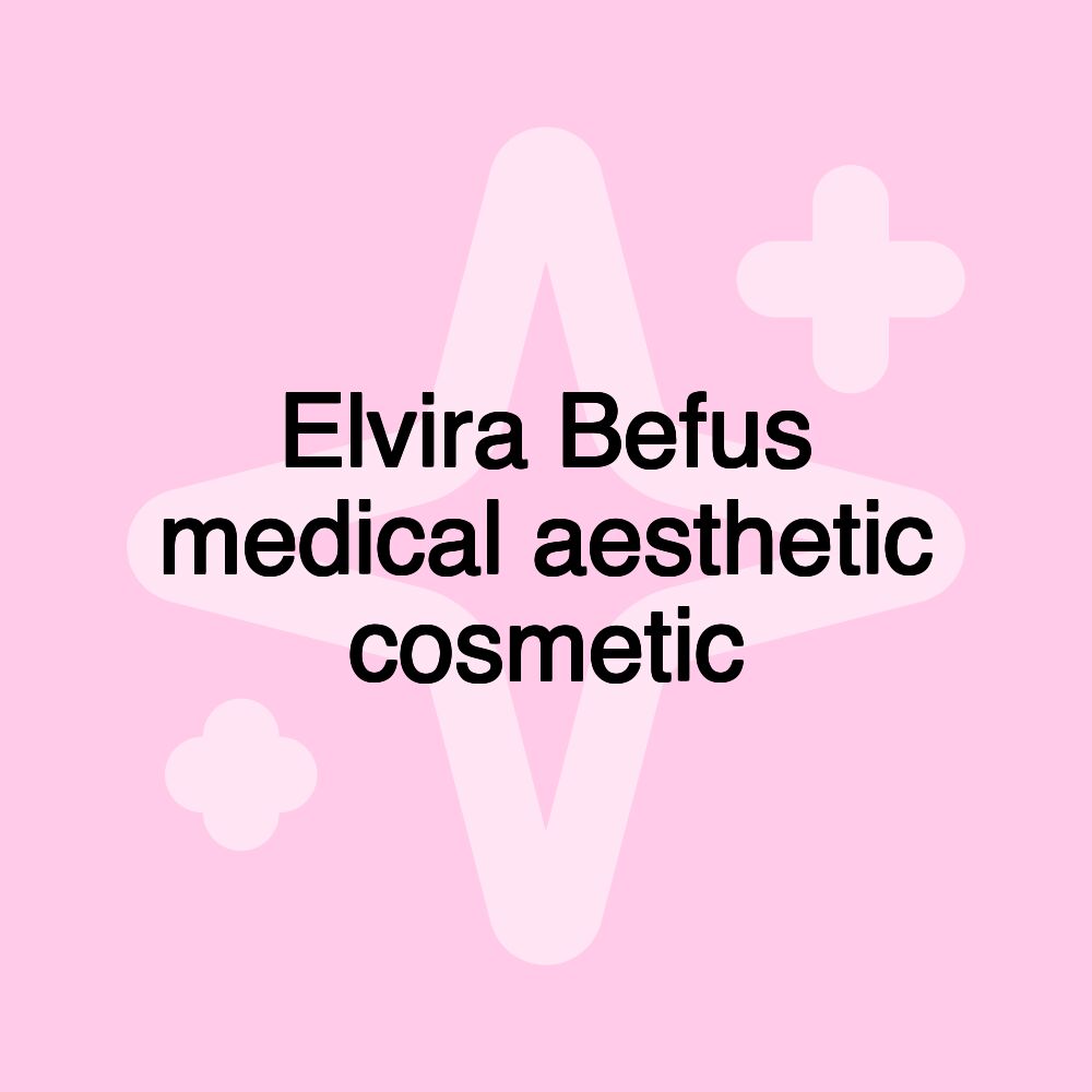 Elvira Befus medical aesthetic cosmetic