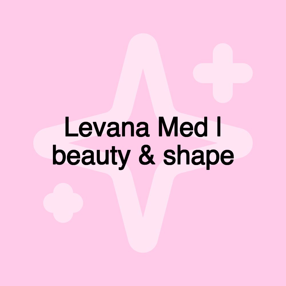 Levana Med | beauty & shape