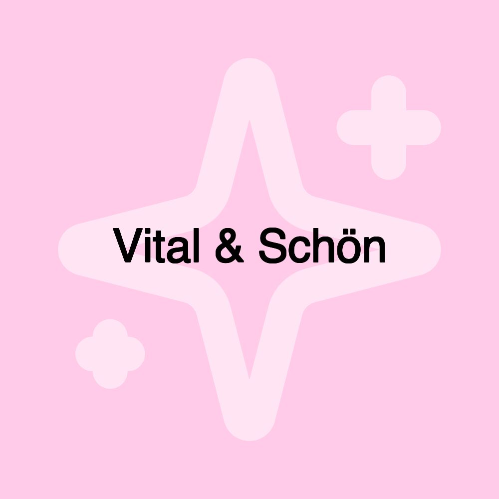 Vital & Schön