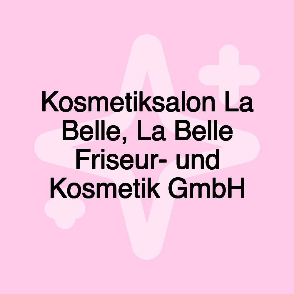 Kosmetiksalon La Belle, La Belle Friseur- und Kosmetik GmbH