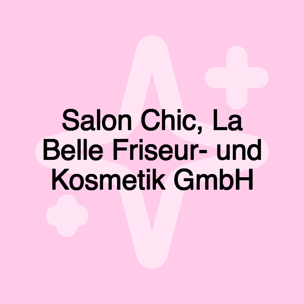 Salon Chic, La Belle Friseur- und Kosmetik GmbH