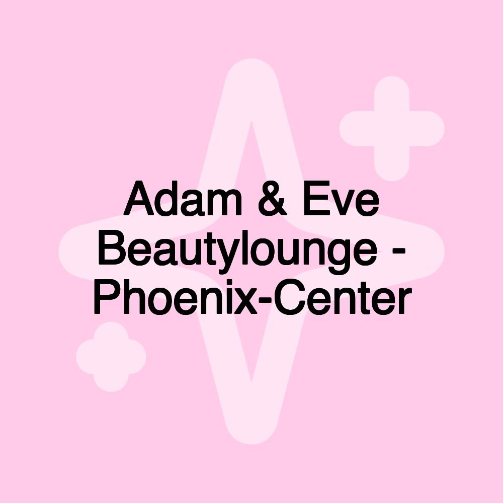 Adam & Eve Beautylounge - Phoenix-Center