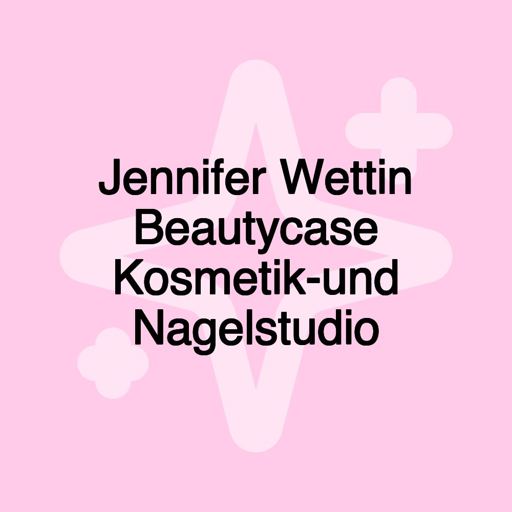 Jennifer Wettin Beautycase Kosmetik-und Nagelstudio