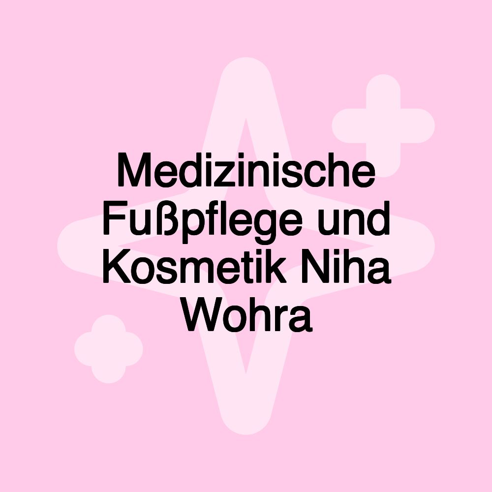 Medizinische Fußpflege und Kosmetik Niha Wohra