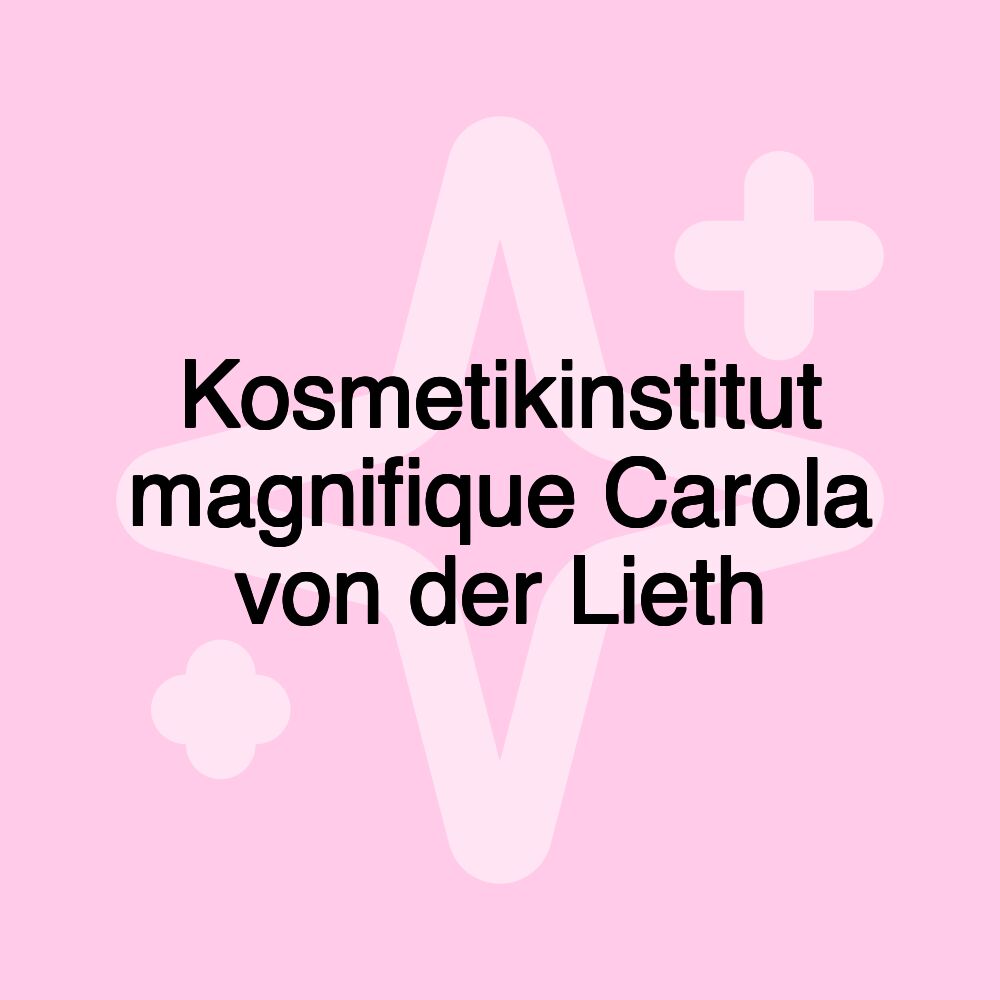 Kosmetikinstitut magnifique Carola von der Lieth