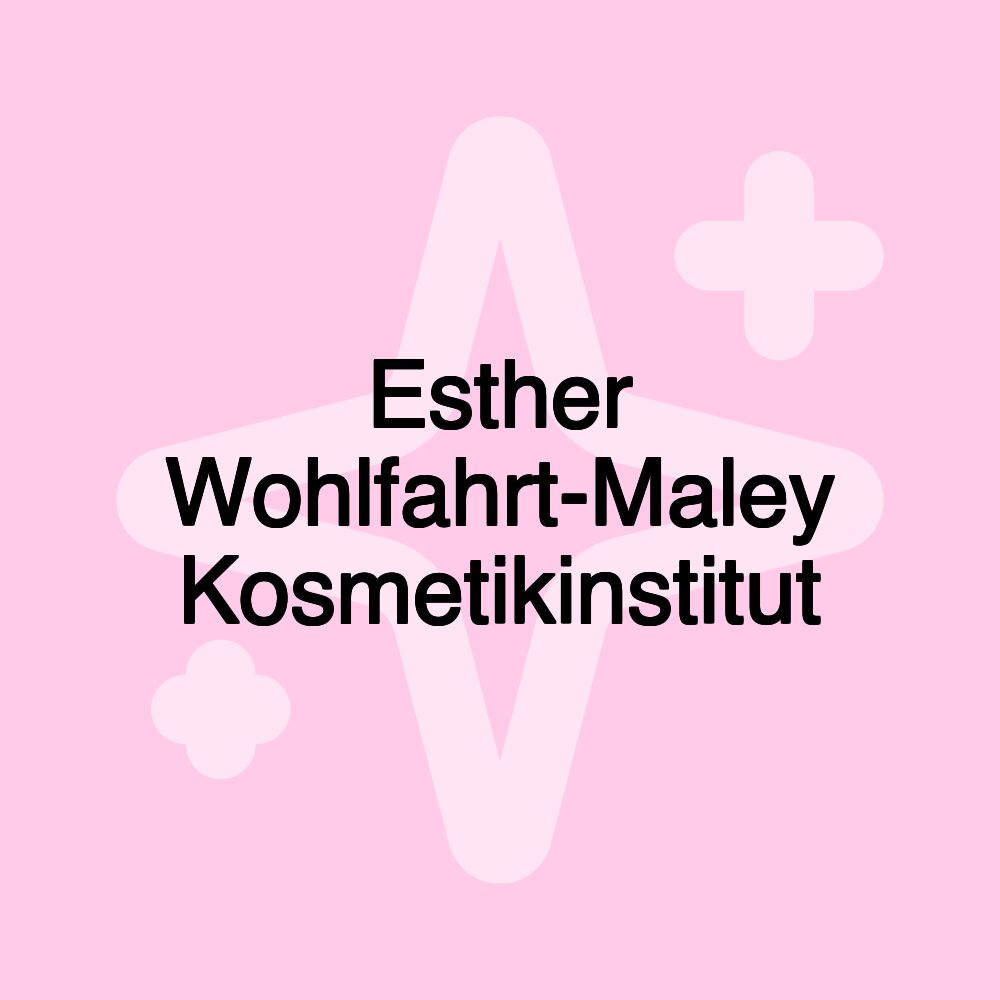 Esther Wohlfahrt-Maley Kosmetikinstitut