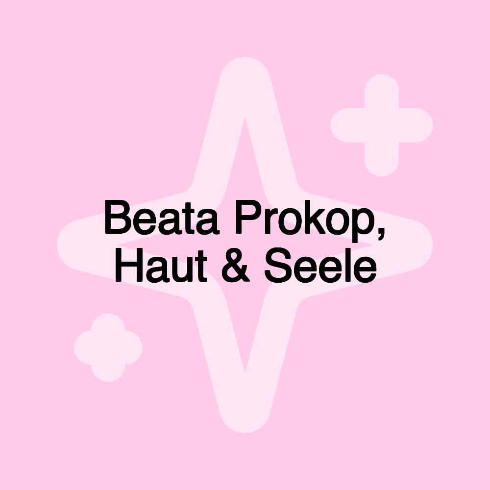 Beata Prokop, Haut & Seele