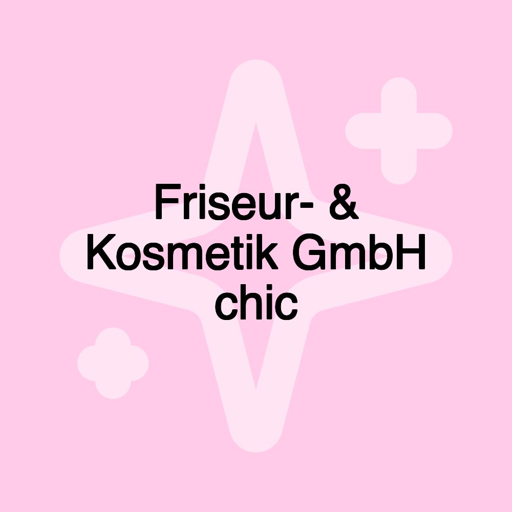 Friseur- & Kosmetik GmbH chic