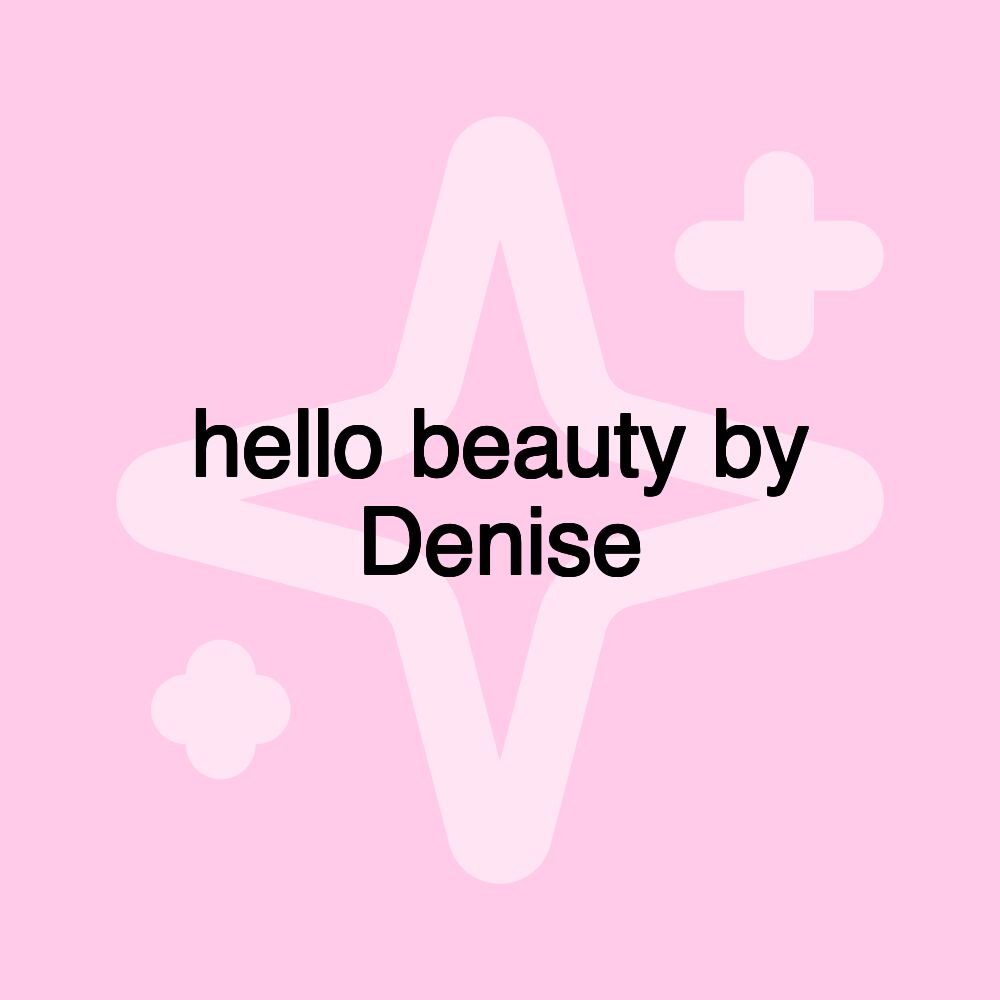 hello beauty by Denise