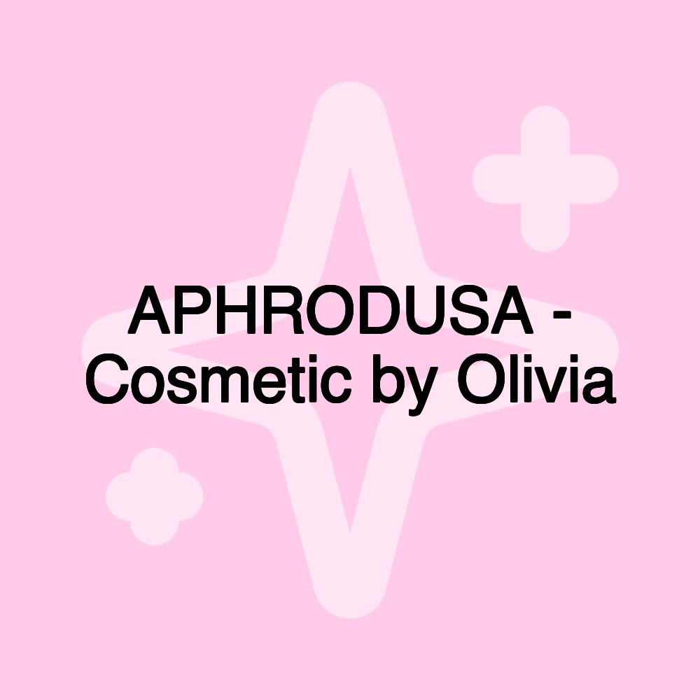 APHRODUSA - Cosmetic by Olivia