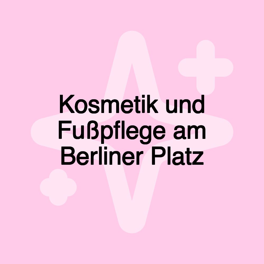 Kosmetik und Fußpflege am Berliner Platz