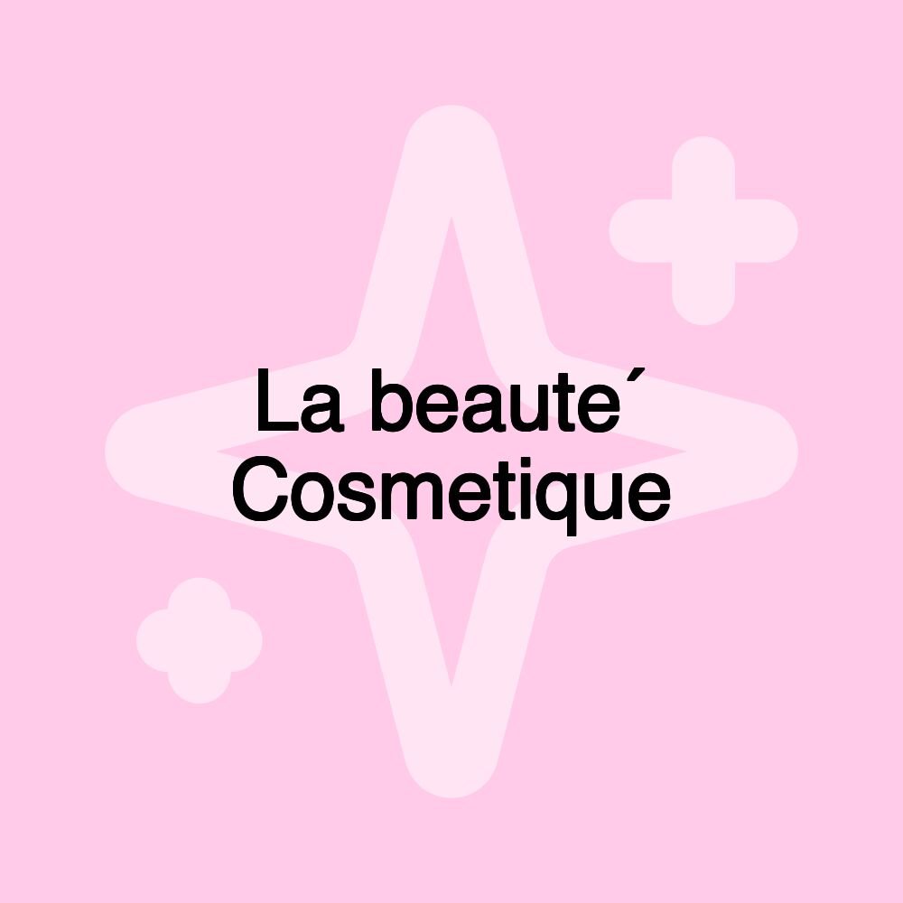 La beaute´ Cosmetique