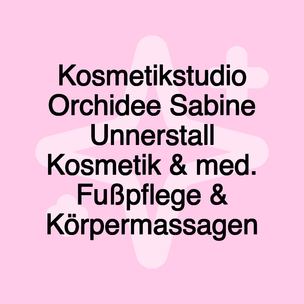 Kosmetikstudio Orchidee Sabine Unnerstall Kosmetik & med. Fußpflege & Körpermassagen