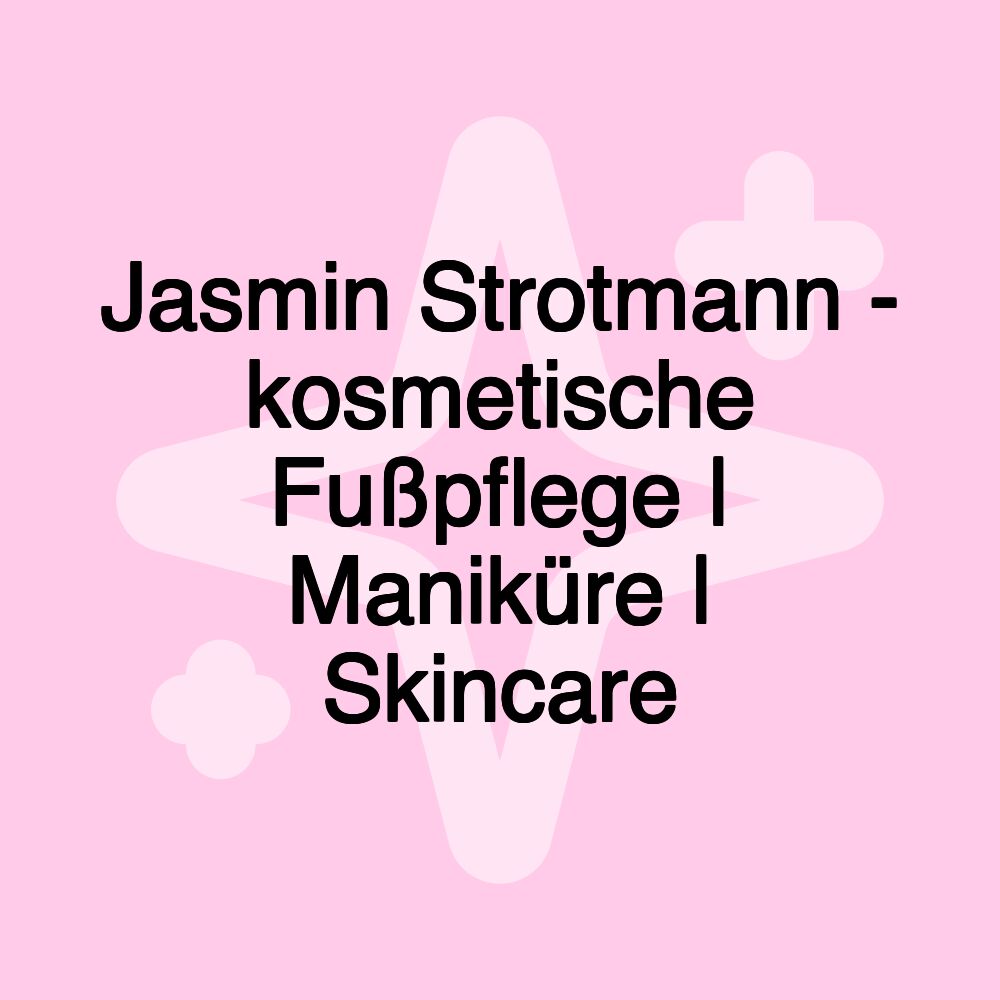 Jasmin Strotmann - kosmetische Fußpflege | Maniküre | Skincare