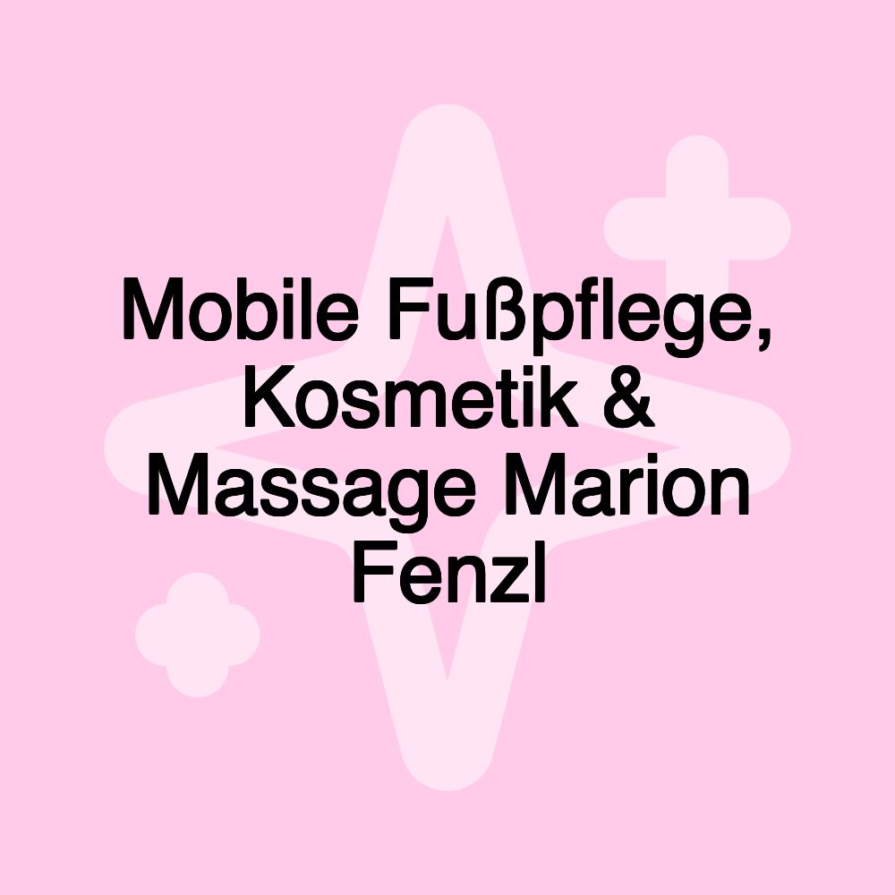 Mobile Fußpflege, Kosmetik & Massage Marion Fenzl