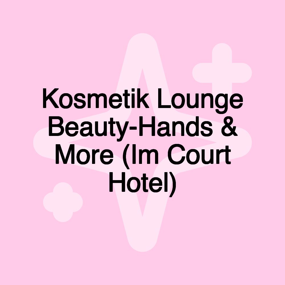 Kosmetik Lounge Beauty-Hands & More (Im Court Hotel)