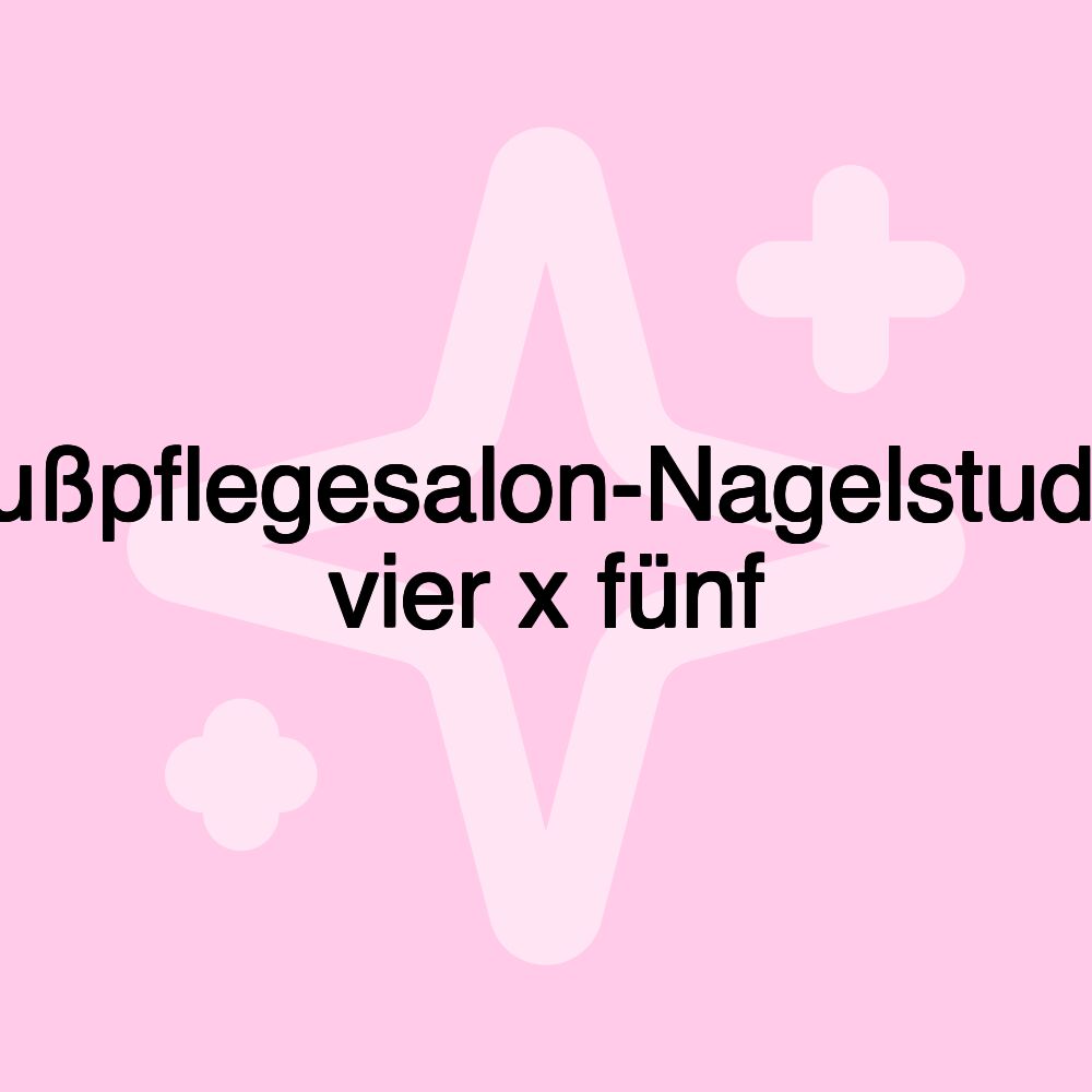 Fußpflegesalon-Nagelstudio vier x fünf