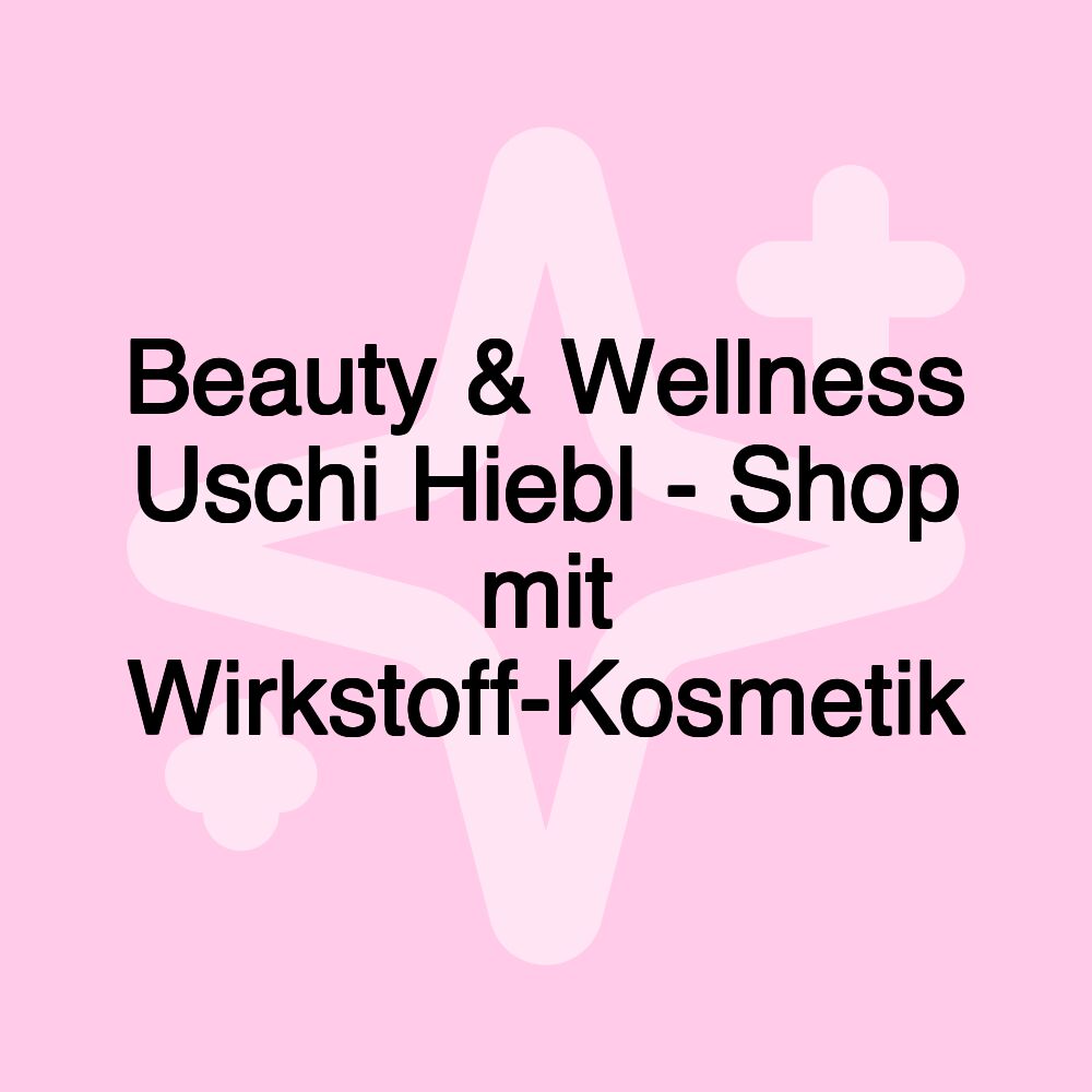 Beauty & Wellness Uschi Hiebl - Shop mit Wirkstoff-Kosmetik