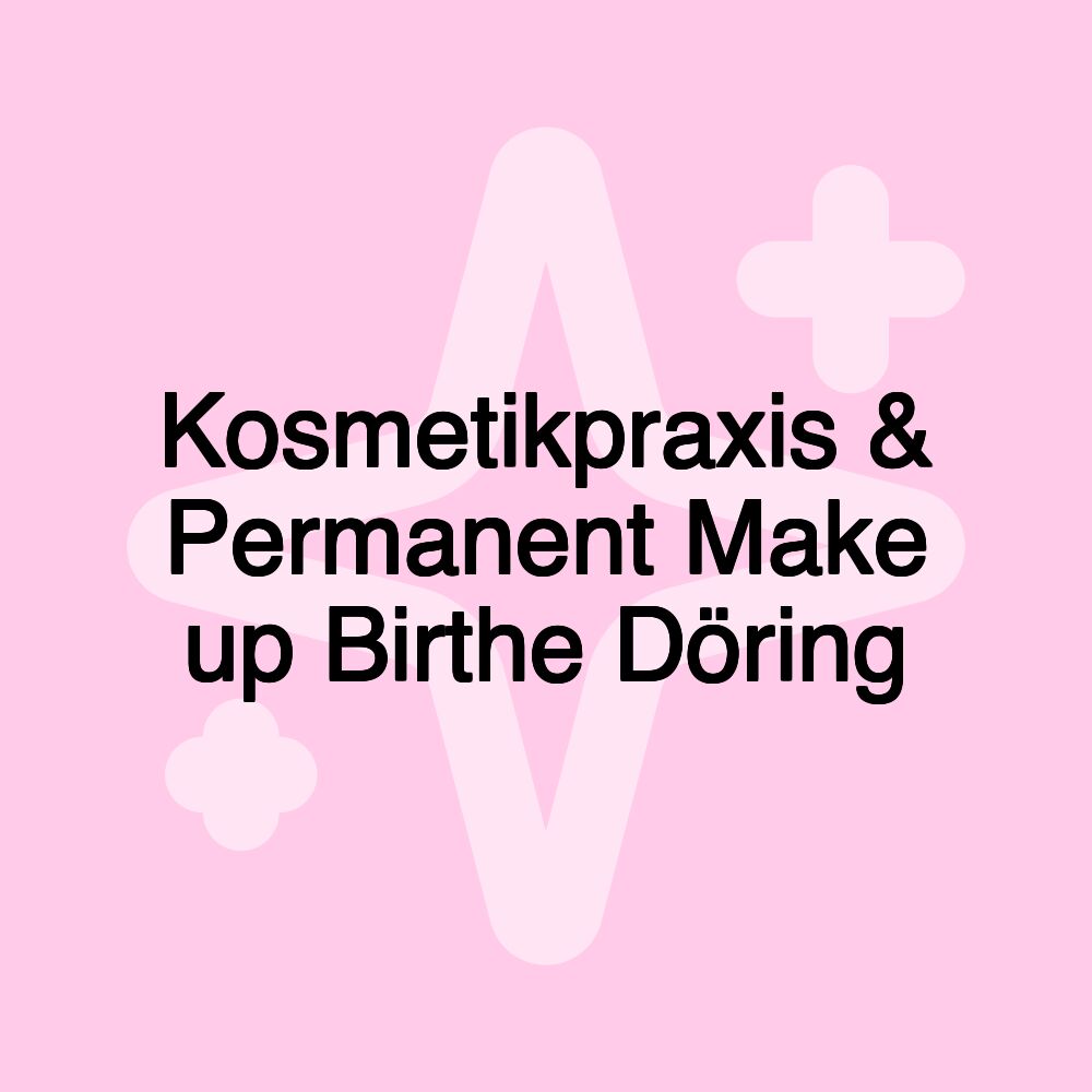 Kosmetikpraxis & Permanent Make up Birthe Döring