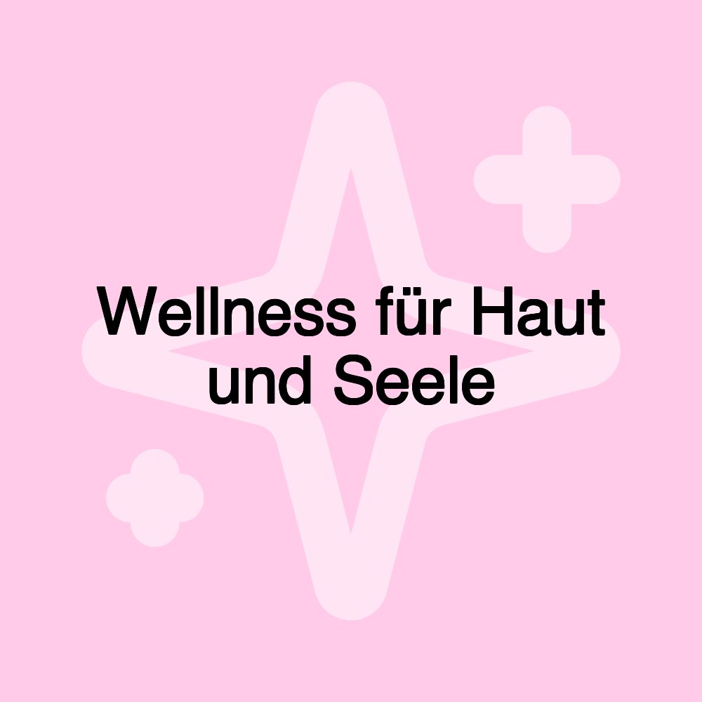 Wellness für Haut und Seele