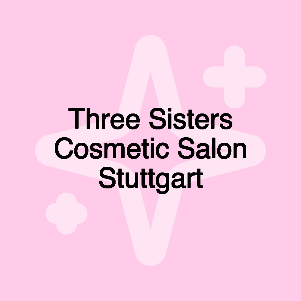 Three Sisters Cosmetic Salon Stuttgart