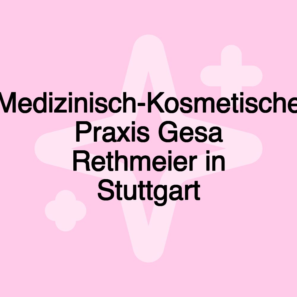 Medizinisch-Kosmetische Praxis Gesa Rethmeier in Stuttgart