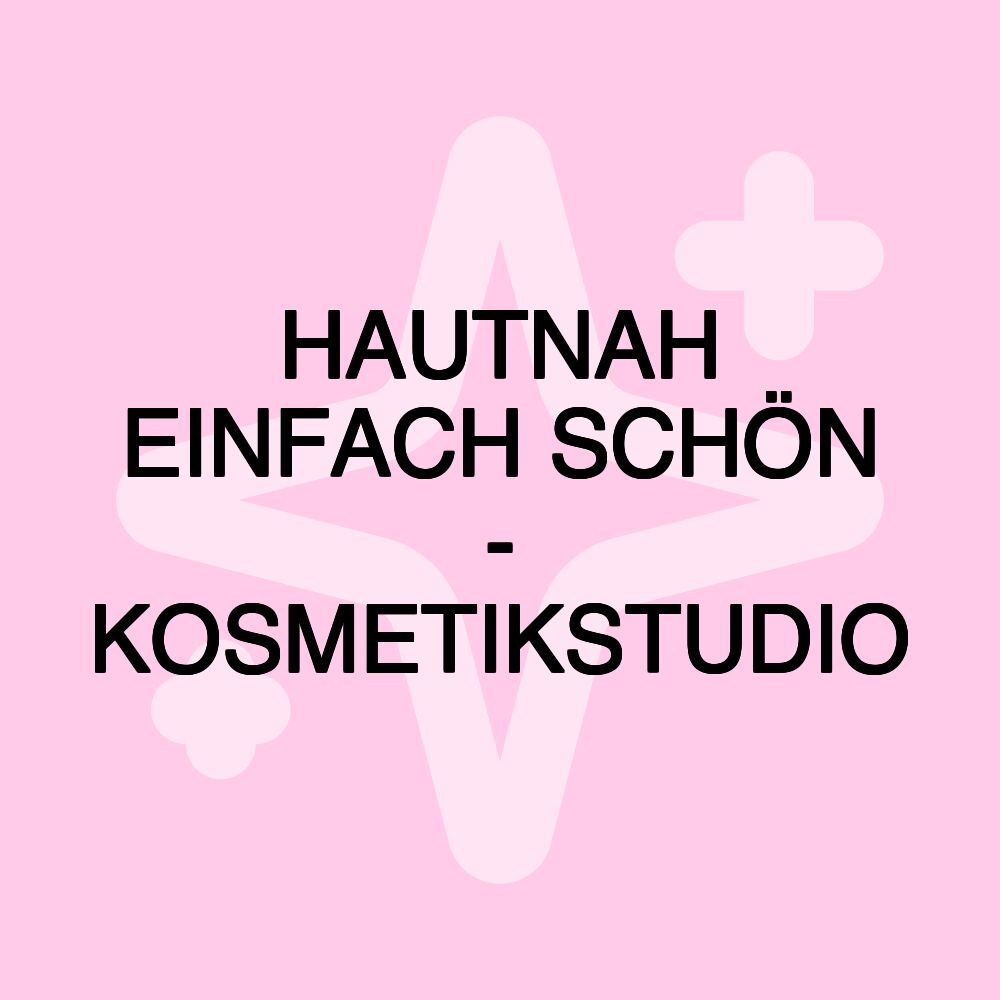 HAUTNAH EINFACH SCHÖN - KOSMETIKSTUDIO