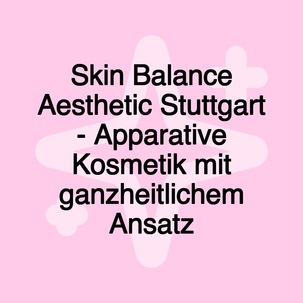 Skin Balance Aesthetic Stuttgart - Apparative Kosmetik mit ganzheitlichem Ansatz