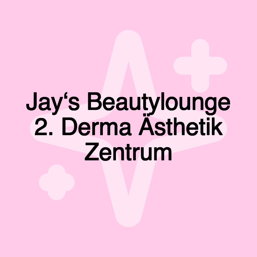 Jay‘s Beautylounge 2. Derma Ästhetik Zentrum