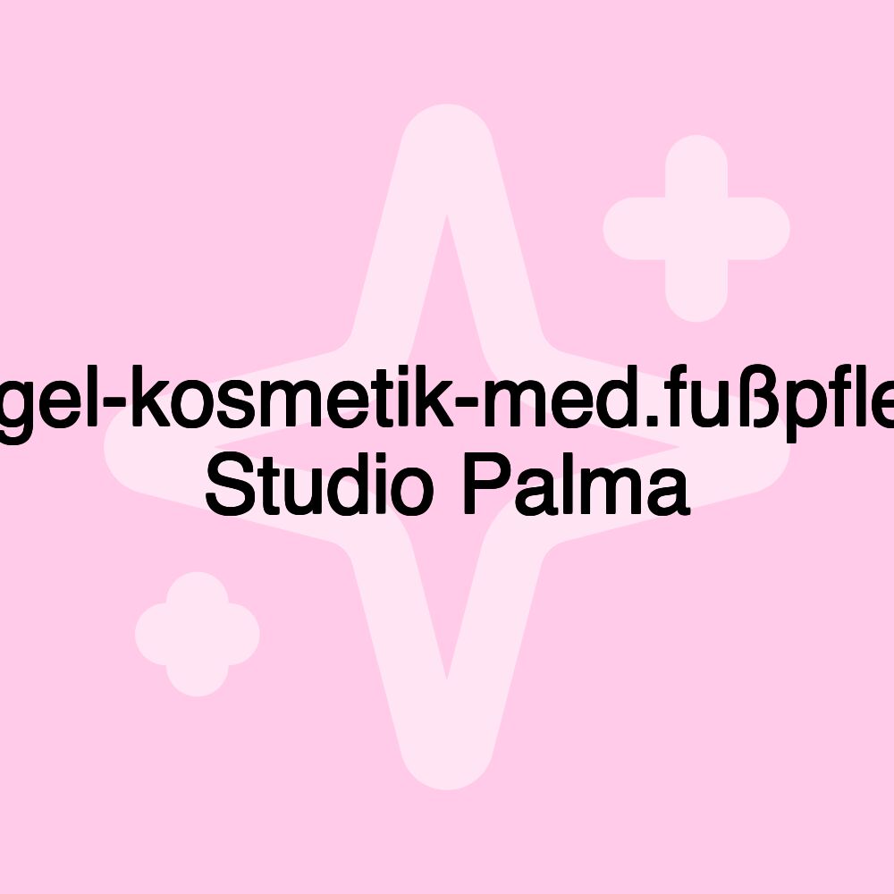 Nagel-kosmetik-med.fußpflege Studio Palma