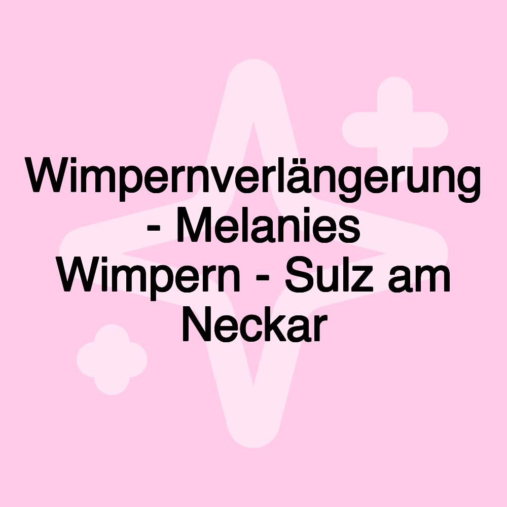 Wimpernverlängerung - Melanies Wimpern - Sulz am Neckar