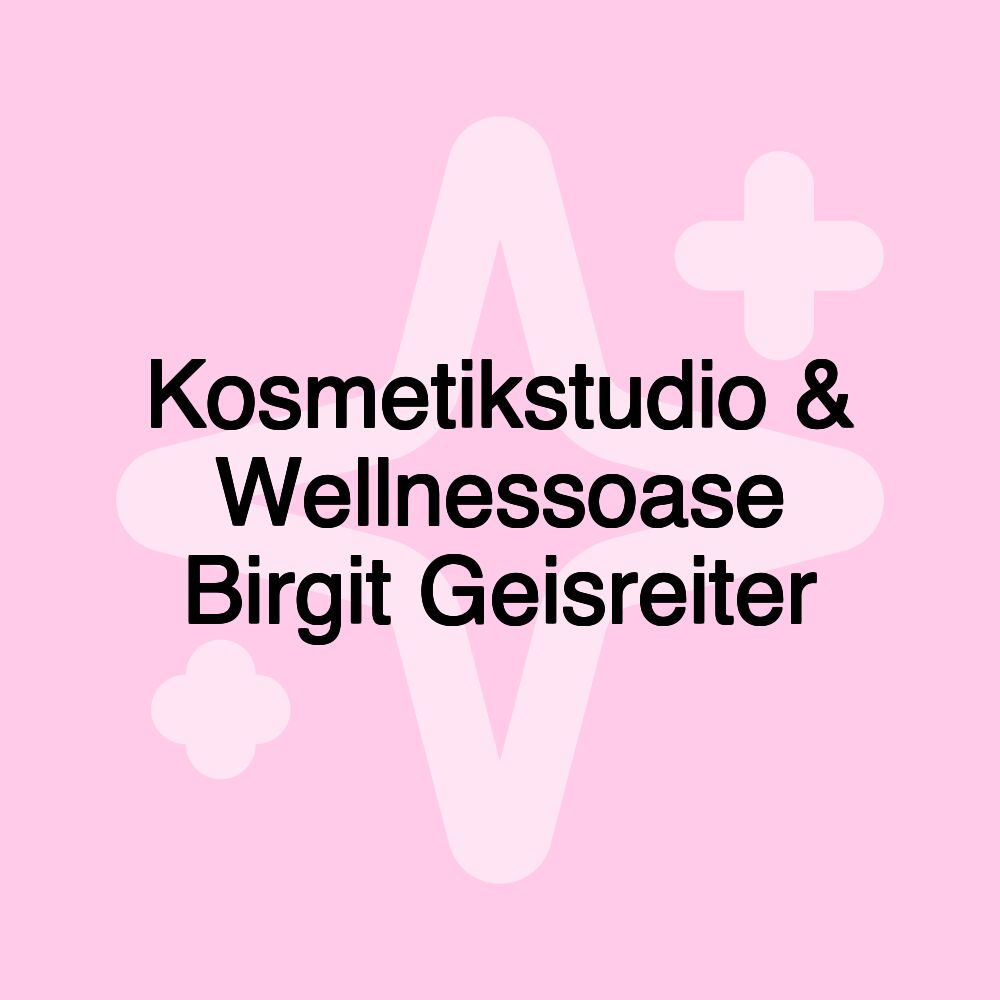 Kosmetikstudio & Wellnessoase Birgit Geisreiter