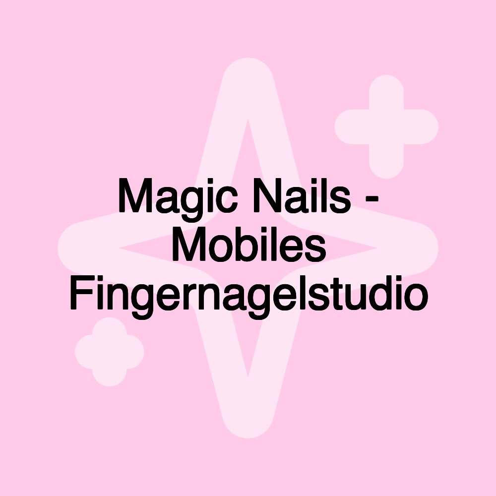 Magic Nails - Mobiles Fingernagelstudio