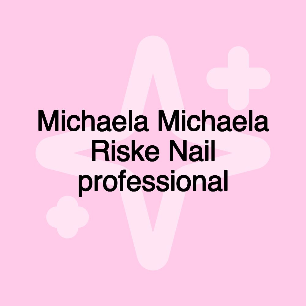 Michaela Michaela Riske Nail professional