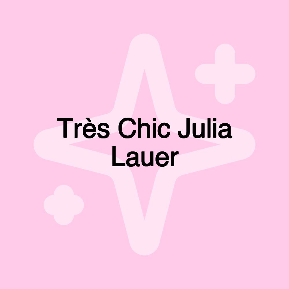 Très Chic Julia Lauer