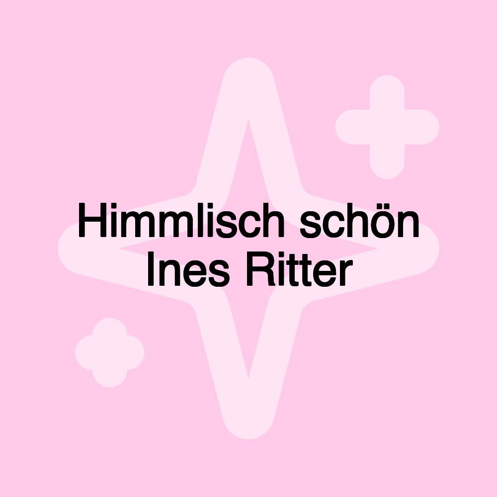 Himmlisch schön Ines Ritter