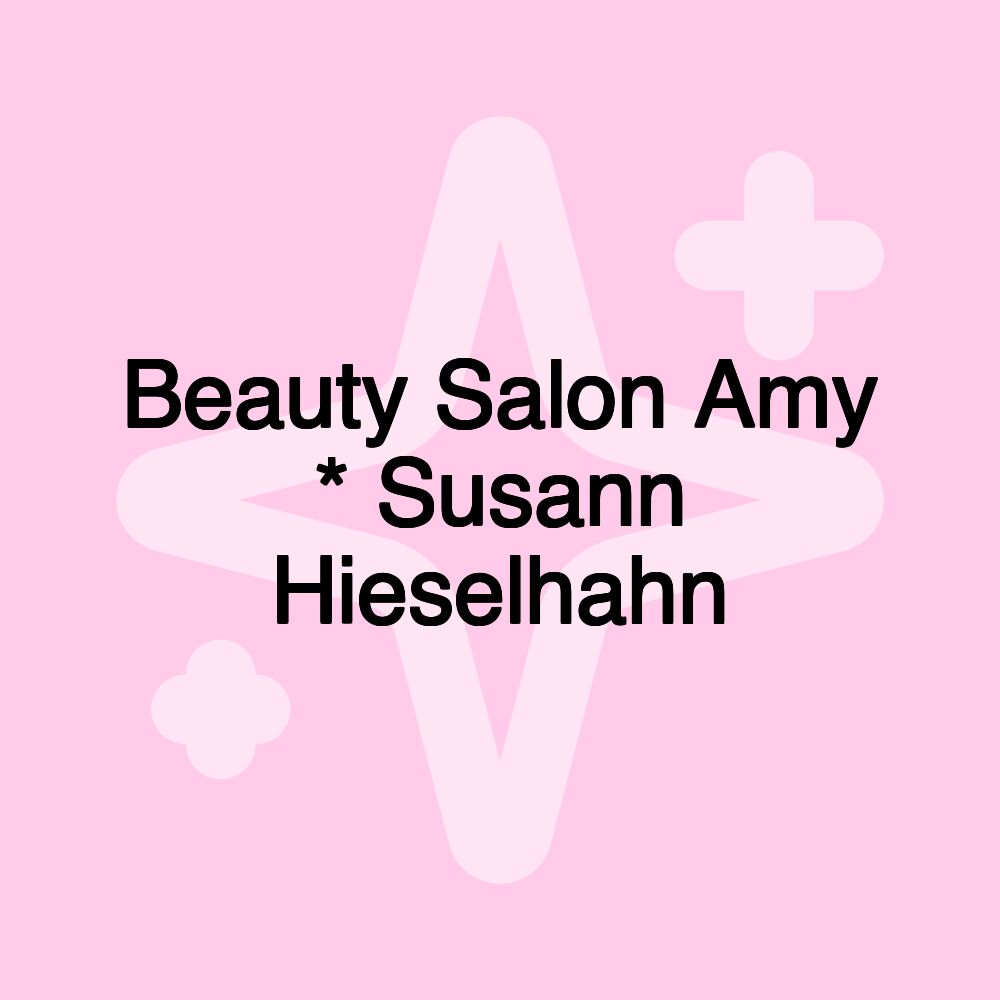 Beauty Salon Amy * Susann Hieselhahn