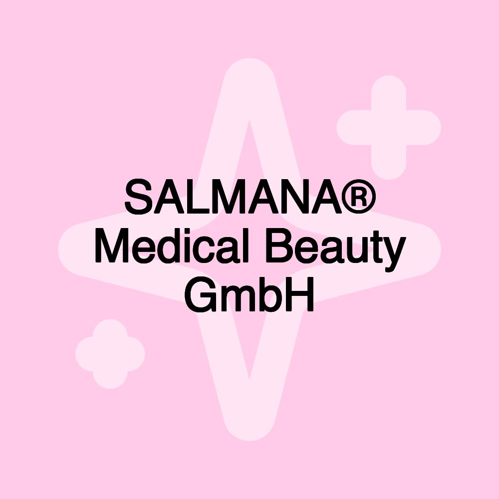 SALMANA® Medical Beauty GmbH