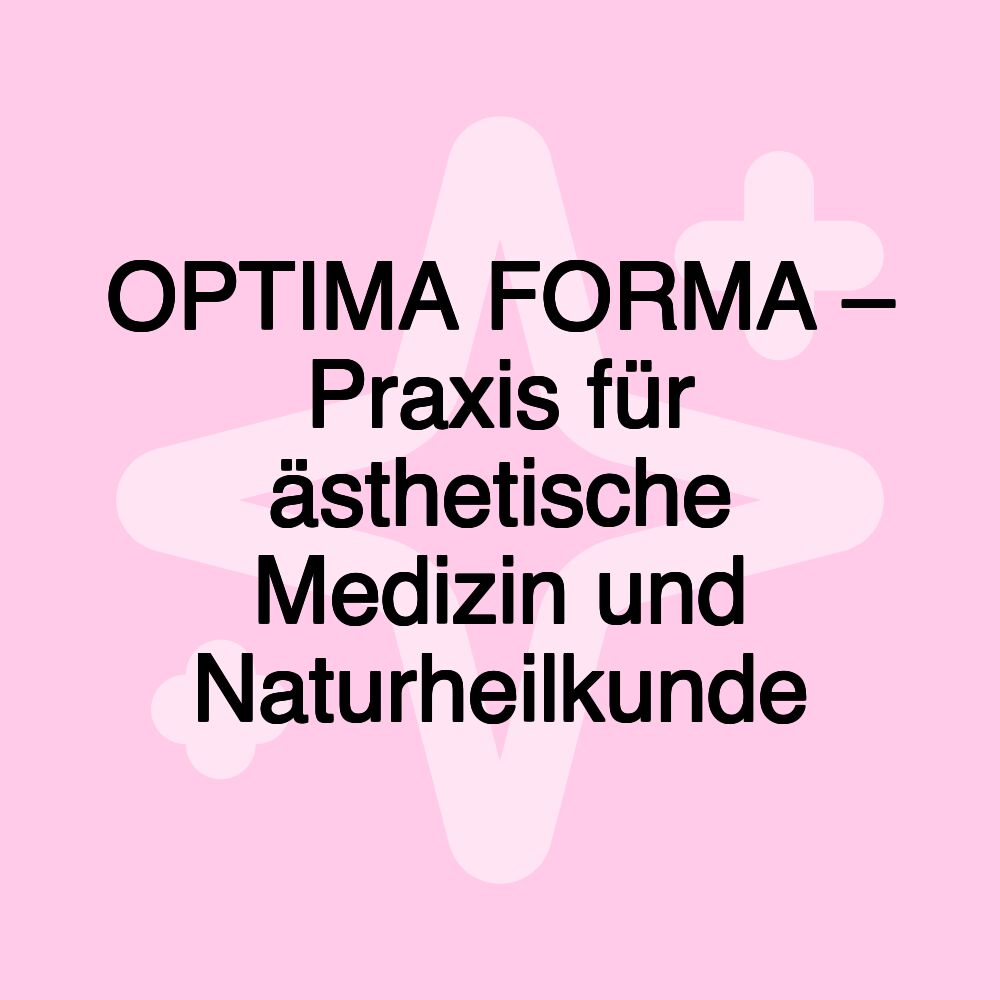 OPTIMA FORMA – Praxis für ästhetische Medizin und Naturheilkunde