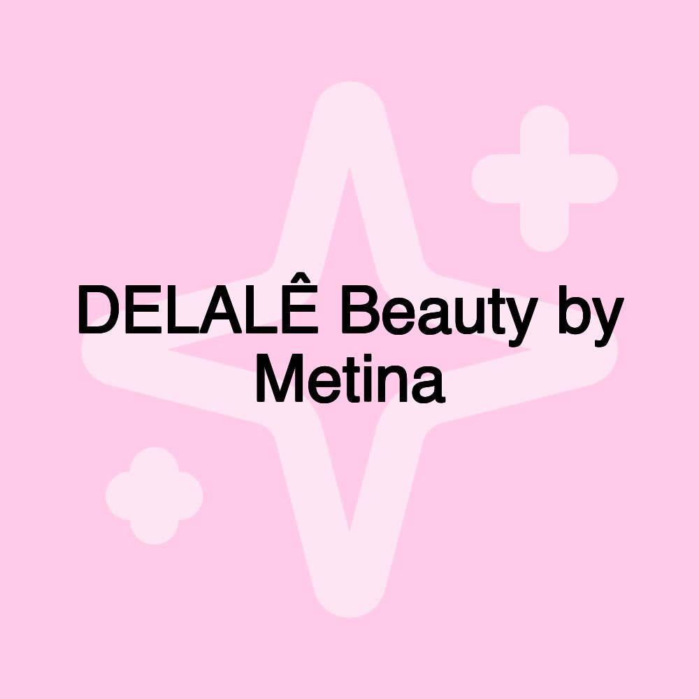 DELALÊ Beauty by Metina